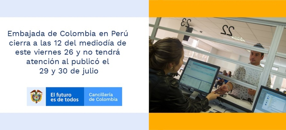 Embajada de Colombia en Perú cierra a las 12 del mediodía de este viernes 26 y no tendrá atención al publicó el 29 y 30 de julio de 2019