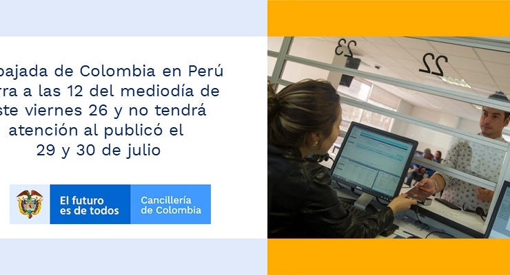 Embajada de Colombia en Perú cierra a las 12 del mediodía de este viernes 26 y no tendrá atención al publicó el 29 y 30 de julio de 2019